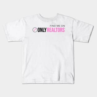 Find Me On Only Realtors Kids T-Shirt